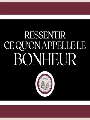 cover image of Ressentir ce qu'on Appelle le Bonheur!